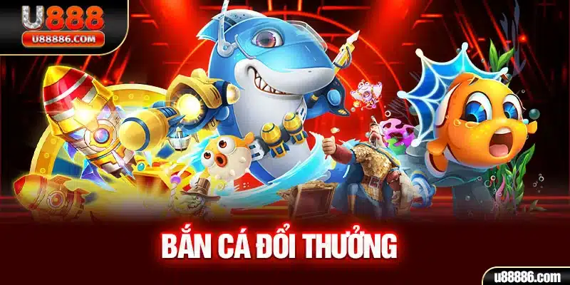 Bắn cá đổi thưởng