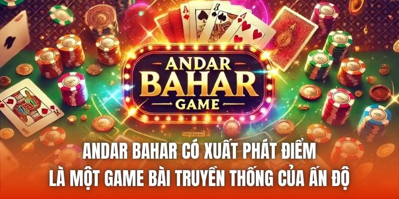 Andar Bahar có xuất phát điểm là một game bài truyền thống của Ấn Độ
