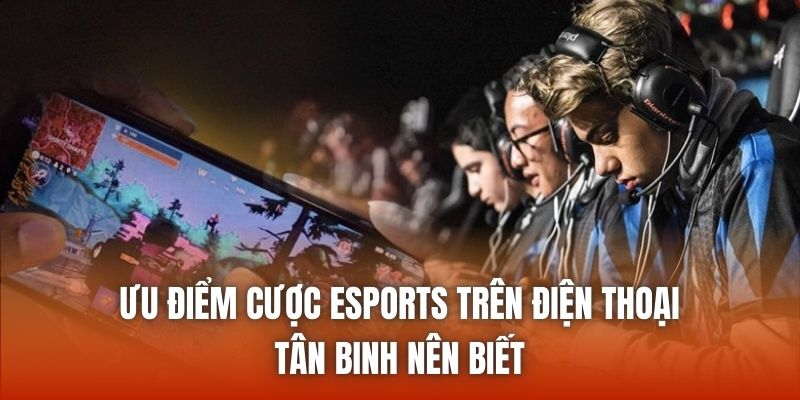 cuoc esports tren dien thoai