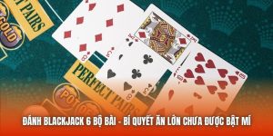 danh blackjack 6 bo bai